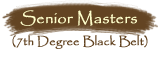 Senior Masters (7th Degree Black Belt)
